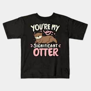 You're my significant Otter Kids T-Shirt